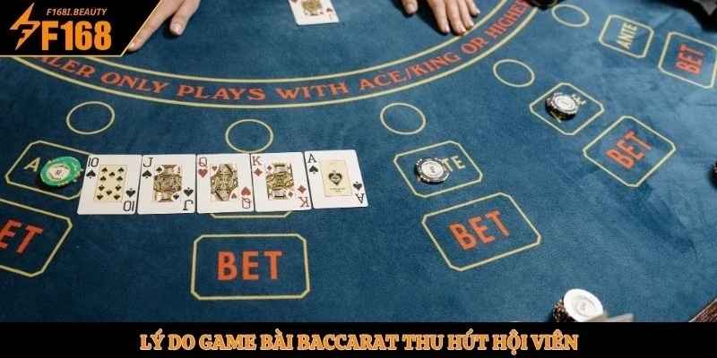 Lý do game bài Baccarat thu hút hội viên