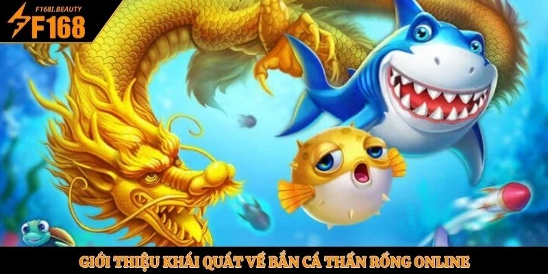 Giới thiệu khái quát về Bắn Cá Thần Rồng online