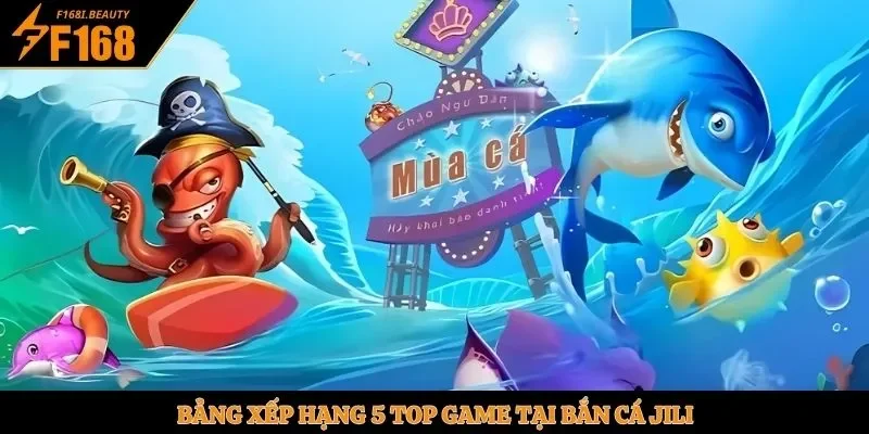 Bảng xếp hạng 5 top game tại bắn cá Jili
