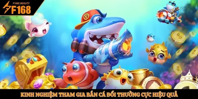 Kinh nghiệm tham gia bắn cá đổi thưởng cực hiệu quả