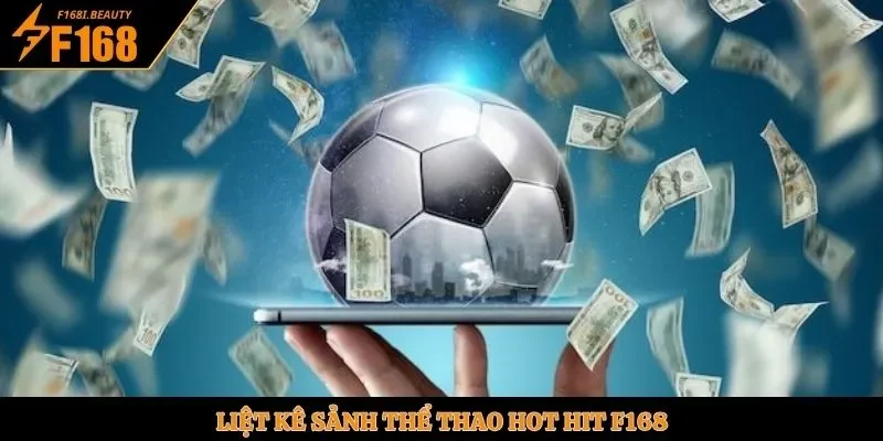 Liệt kê sảnh thể thao hot hit F168