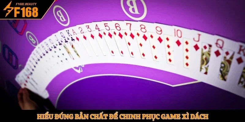 Hiểu đúng bản chất để chinh phục game Xì Dách