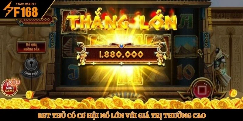 Bet thủ có cơ hội nổ lớn với giá trị thưởng cao