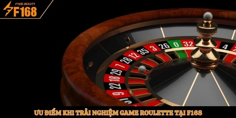 Ưu điểm khi trải nghiệm game Roulette tại F168