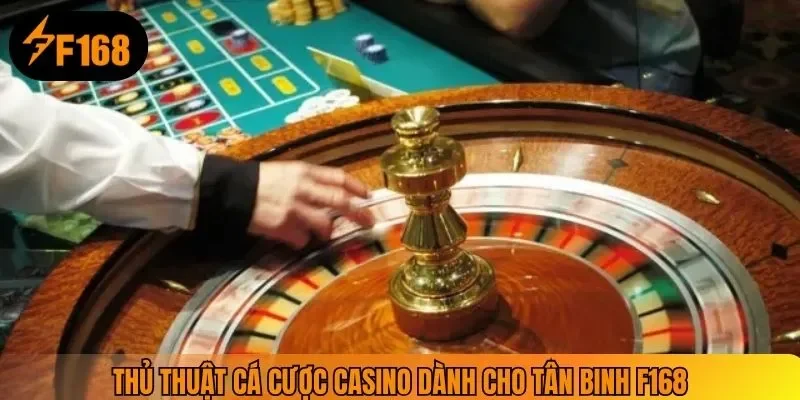 Thủ thuật cá cược casino dành cho tân binh F168