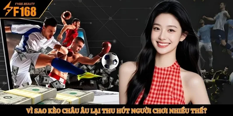 Vì sao kèo Châu Âu lại thu hút người chơi nhiều thế?